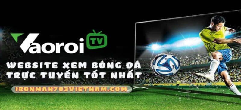 Giới thiệu về kênh bóng đá hàng đầu Vaoroi TV