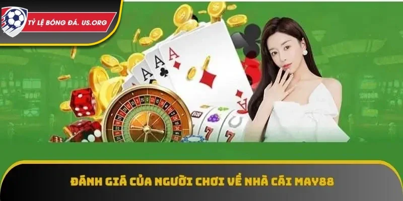 Đánh giá của người chơi về nhà cái May88