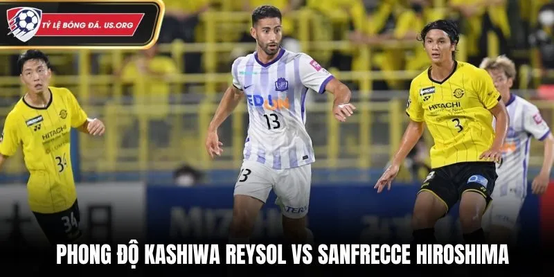 Kashiwa Reysol vs Sanfrecce Hiroshima - phong độ ra sân vừa qua