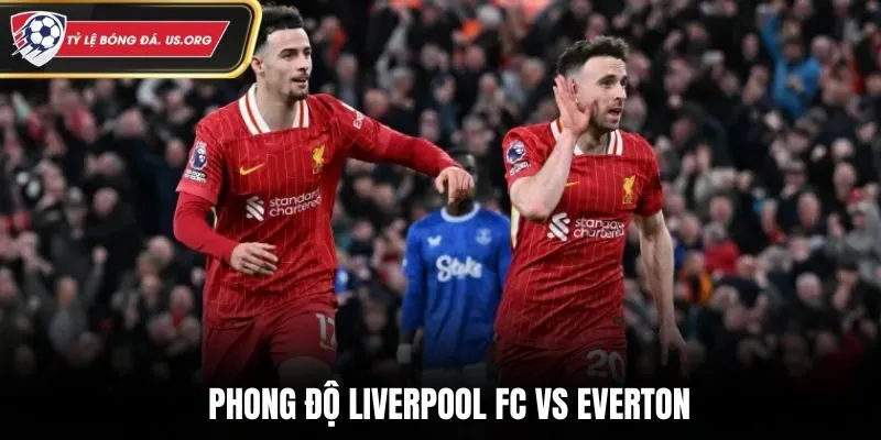 Đánh giá phong độ của Liverpool FC vs Everton gần nhất