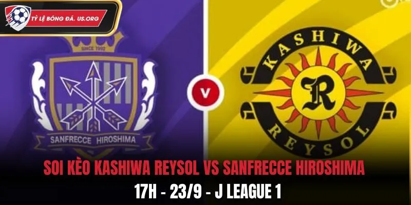 Soi Kèo Kashiwa Reysol vs Sanfrecce Hiroshima: 17h - 23/9 - J League 1