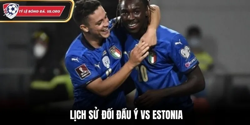 Soi kèo Ý vs Estonia - thống kê kết quả đối đầu