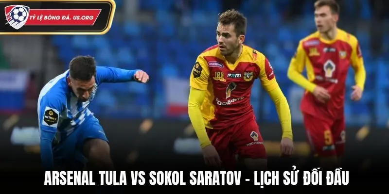 Soi kèo Arsenal Tula vs Sokol Saratov - thống kê kết quả gặp nhau trước kia