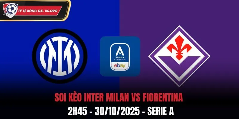 Soi kèo Inter Milan vs Fiorentina: 2h45 - 30/10/2025 - Serie A