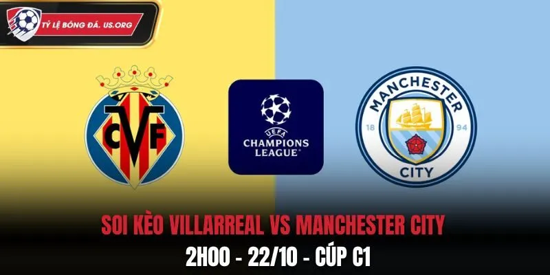 Soi Kèo Villarreal vs Manchester City: 2h00 Ngày 22/10 - Cúp C1