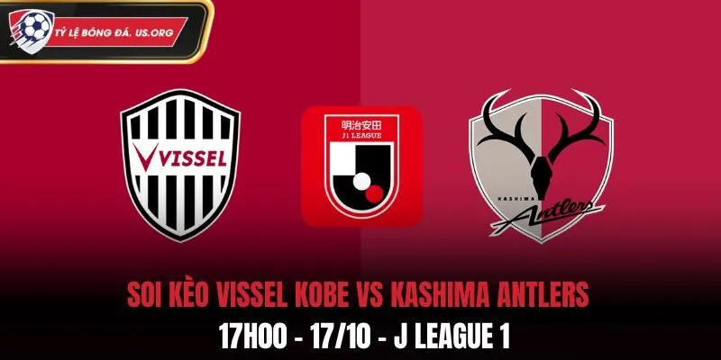 Soi Kèo Vissel Kobe vs Kashima Antlers: 17h00 - 17/10 - J League 1