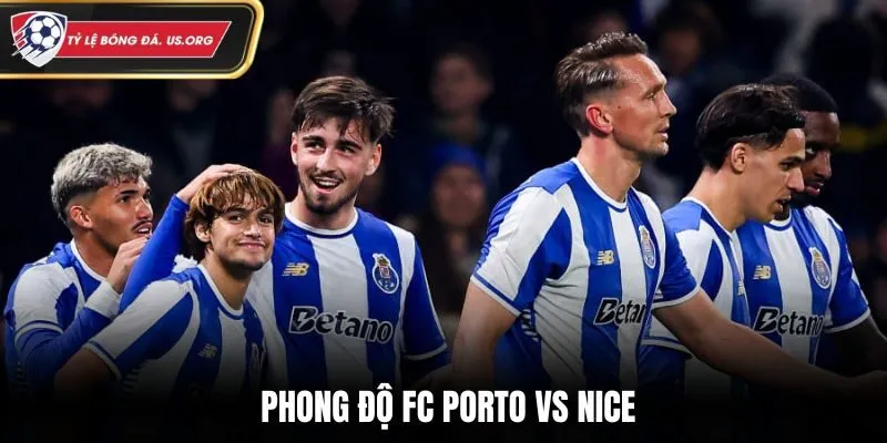 Soi kèo FC Porto vs Nice từ góc nhìn phong độ đôi bên
