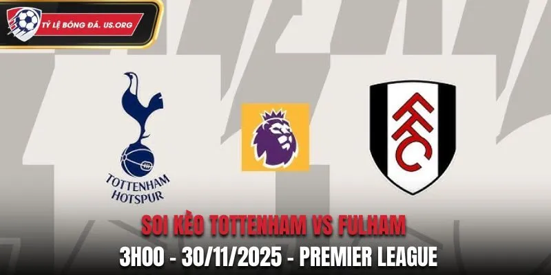 Soi kèo Tottenham vs Fulham: 3h00 - 30/11/2025 - Premier League