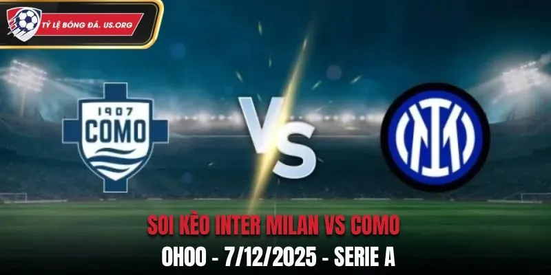 Soi kèo Inter Milan vs Como: 0h00 - 7/12/2025 - Serie A