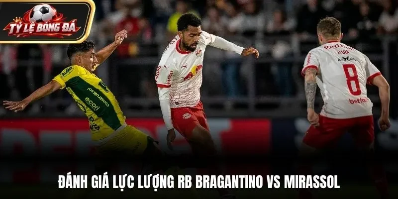 Đánh giá lực lượng RB Bragantino vs Mirassol
